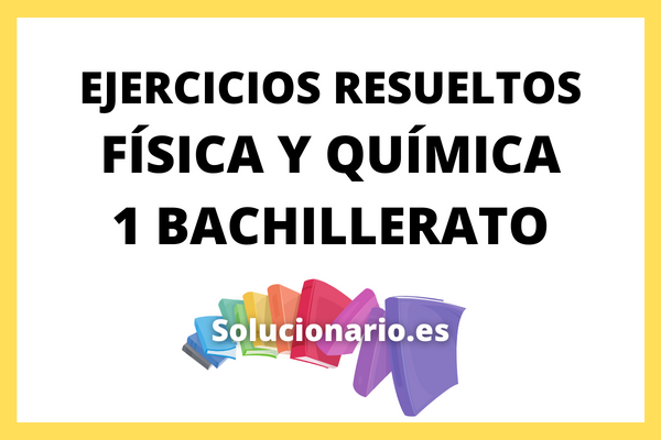 Ejercicios Resueltos F Sica Y Qu Mica Bachillerato