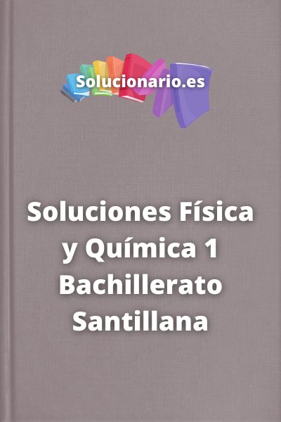 Soluciones Física y Química 1 Bachillerato Santillana
