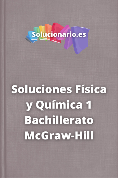 Soluciones Física y Química 1 Bachillerato McGraw-Hill