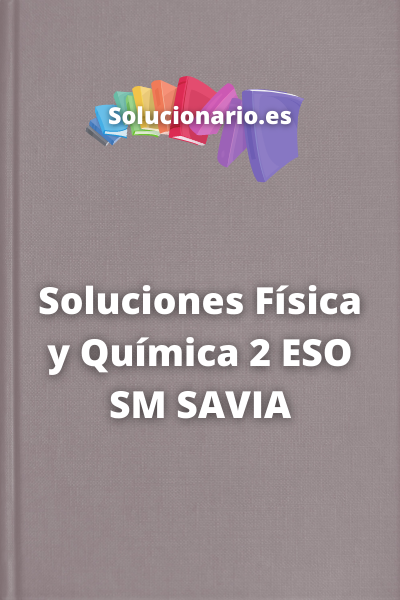 Soluciones Física y Química 2 ESO SM SAVIA