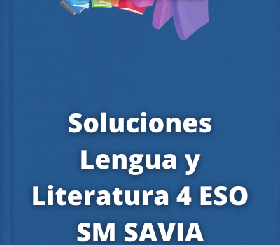 Soluciones Lengua y Literatura 4 ESO SM SAVIA