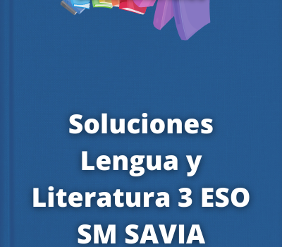 Soluciones Lengua y Literatura 3 ESO SM SAVIA