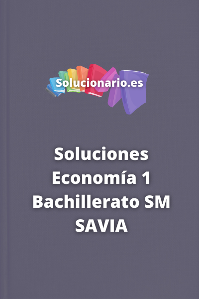 Soluciones Economía 1 Bachillerato SM SAVIA