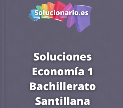 Soluciones Economía 1 Bachillerato Santillana