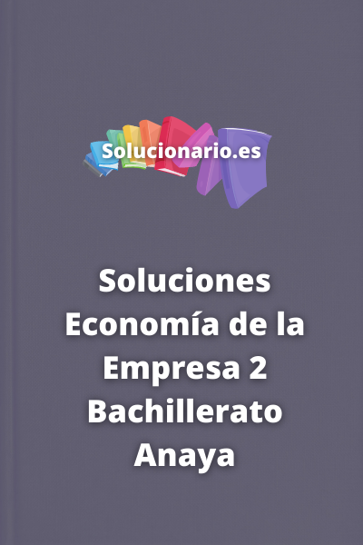 Soluciones Economía de la Empresa 2 Bachillerato Anaya