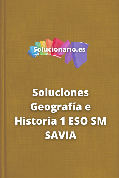 Soluciones Geografía e Historia 1 ESO SM SAVIA