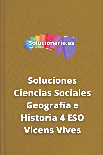 Soluciones Ciencias Sociales Geografía e Historia 4 ESO Vicens Vives