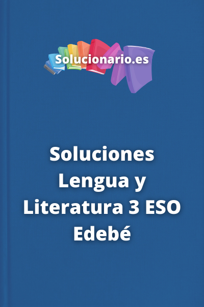 Soluciones Lengua y Literatura 3 ESO Edebé