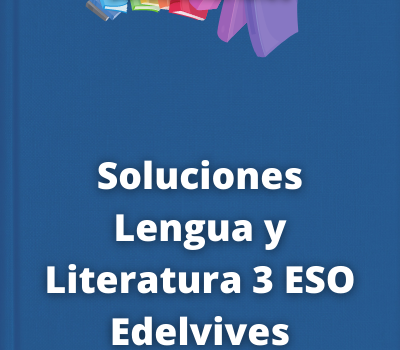 Soluciones Lengua y Literatura 3 ESO Edelvives