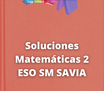 Soluciones Matemáticas 2 ESO SM SAVIA