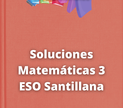 Soluciones Matemáticas 3 ESO Santillana