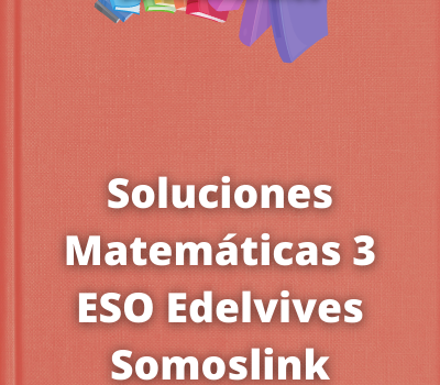 Soluciones Matemáticas 3 ESO Edelvives Somoslink