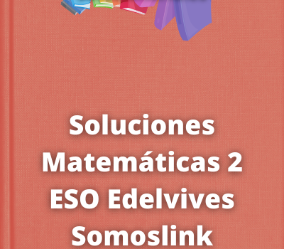 Soluciones Matemáticas 2 ESO Edelvives Somoslink