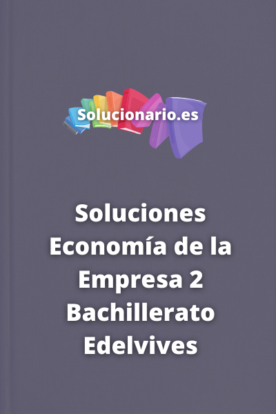 Soluciones Economía de la Empresa 2 Bachillerato Edelvives