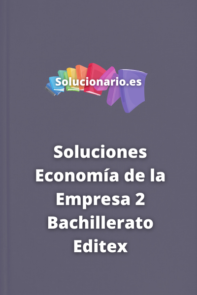 Soluciones Economía de la Empresa 2 Bachillerato Editex