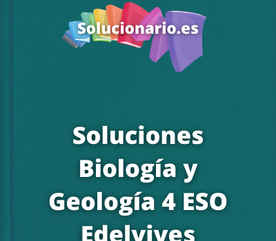 Soluciones Biología y Geología 4 ESO Edelvives