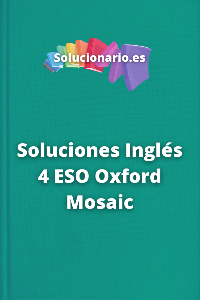 Soluciones Inglés 4 ESO Oxford Mosaic