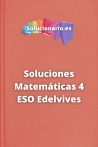 Soluciones- Matemáticas 4 ESO Edelvives 2024 / 2025 [PDF]