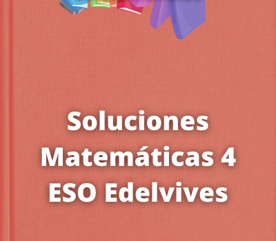 Soluciones Matemáticas 4 ESO Edelvives