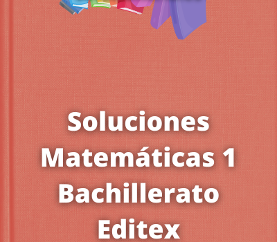 Soluciones Matemáticas 1 Bachillerato Editex