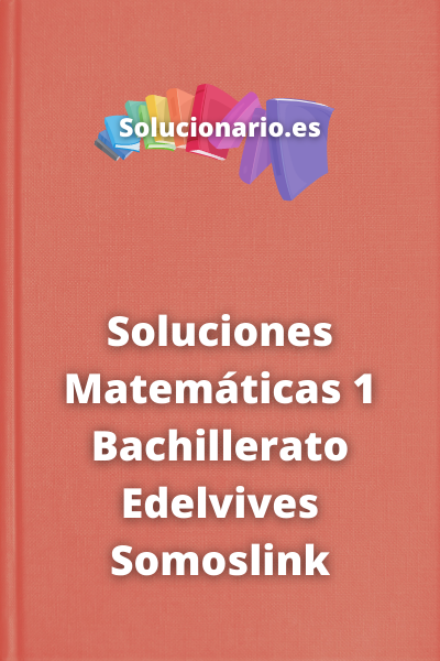 Soluciones Matemáticas 1 Bachillerato Edelvives Somoslink
