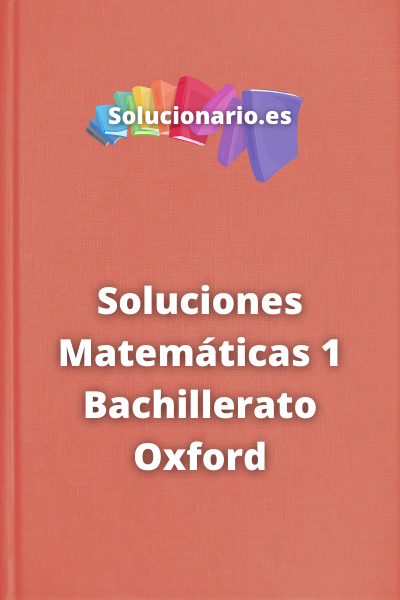 Soluciones Matemáticas 1 Bachillerato Oxford