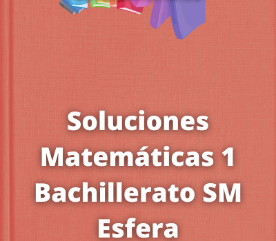 Soluciones Matemáticas 1 Bachillerato SM Esfera