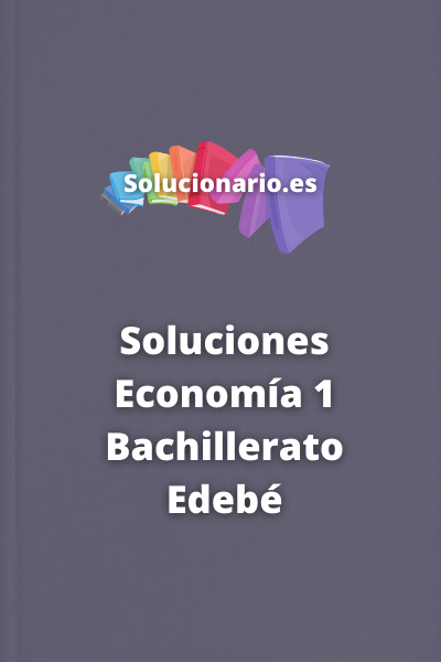 Soluciones Economía 1 Bachillerato Edebé