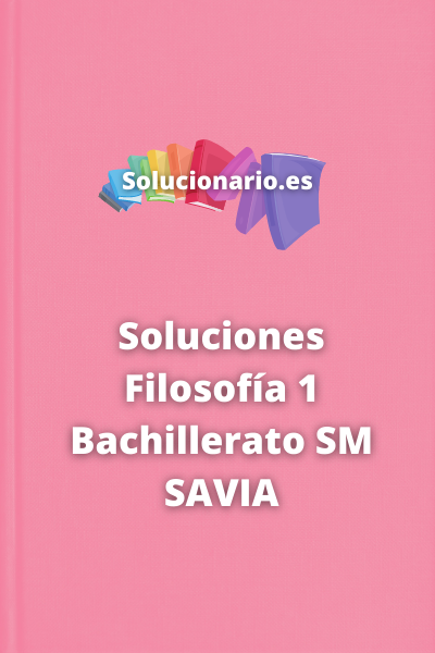 Soluciones Filosofía 1 Bachillerato SM SAVIA