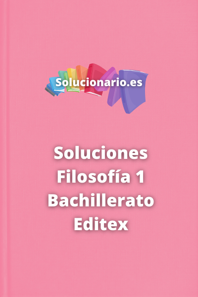 Soluciones Filosofía 1 Bachillerato Editex