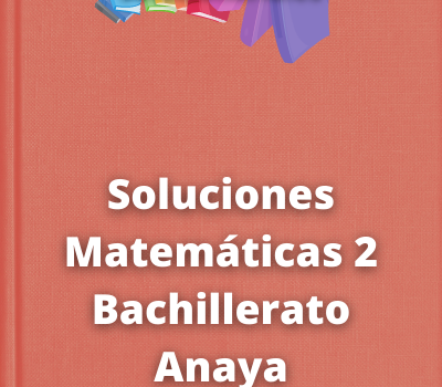 Soluciones Matemáticas 2 Bachillerato Anaya