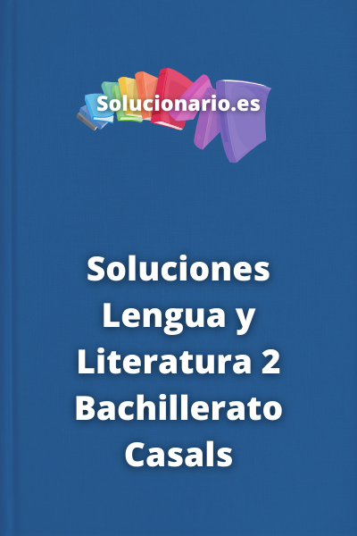 Soluciones Lengua y Literatura 2 Bachillerato Casals