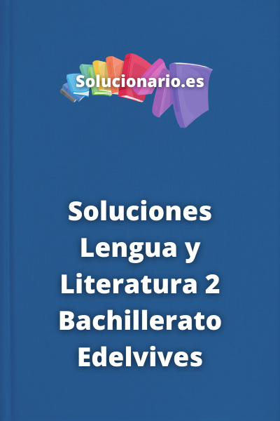 Soluciones Lengua y Literatura 2 Bachillerato Edelvives