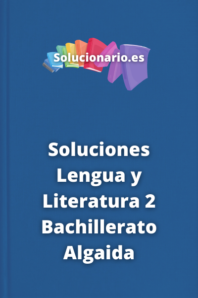 Soluciones Lengua y Literatura 2 Bachillerato Algaida