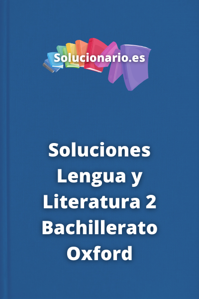 Soluciones Lengua y Literatura 2 Bachillerato Oxford