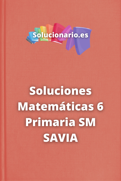 Soluciones Matemáticas 6 Primaria SM SAVIA