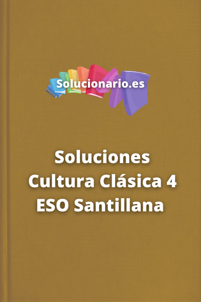 Soluciones Cultura Clásica 4 ESO Santillana 2021 / 2022 [PDF]