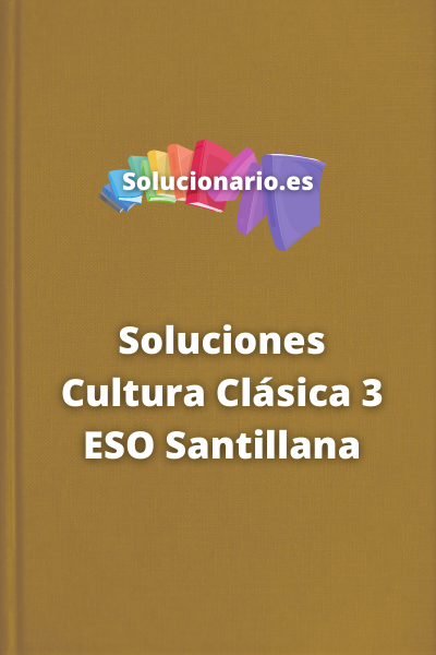Soluciones Cultura Clásica 3 ESO Santillana