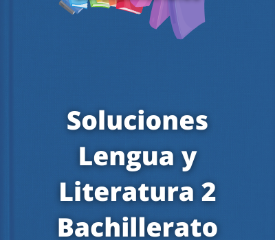 Soluciones Lengua y Literatura 2 Bachillerato Edebé