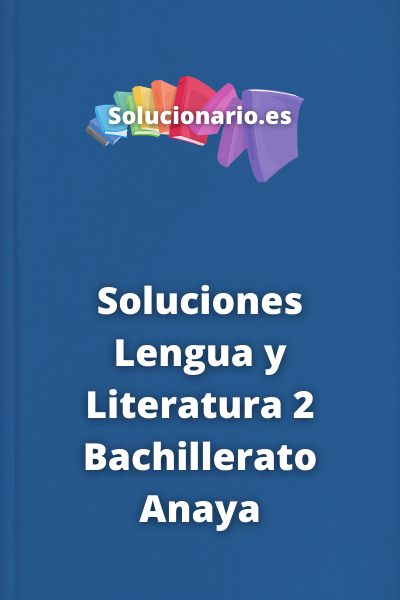 Soluciones Lengua y Literatura 2 Bachillerato Anaya