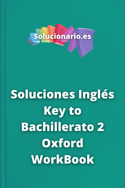 Soluciones Inglés Key to Bachillerato 2 Oxford WorkBook