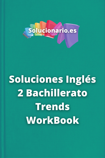 Soluciones Inglés 2 Bachillerato Trends WorkBook
