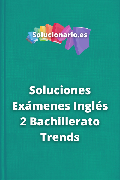 Soluciones Exámenes Inglés 2 Bachillerato Trends
