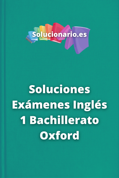 Soluciones Exámenes Inglés 1 Bachillerato Oxford