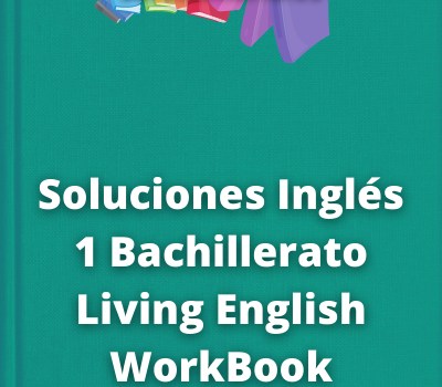 Soluciones Inglés 1 Bachillerato Living English WorkBook