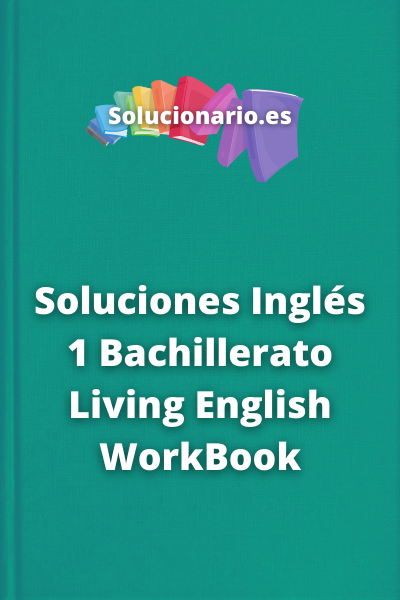 Soluciones Inglés 1 Bachillerato Living English WorkBook