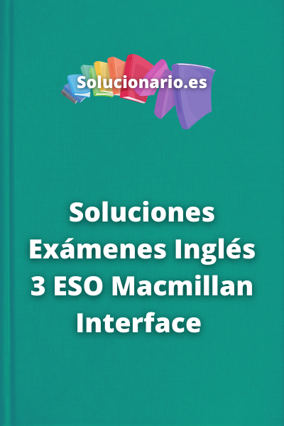 Soluciones Exámenes Inglés 3 ESO Macmillan Interface 