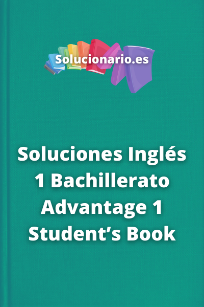 Soluciones Inglés 1 Bachillerato Advantage 1 Student’s Book