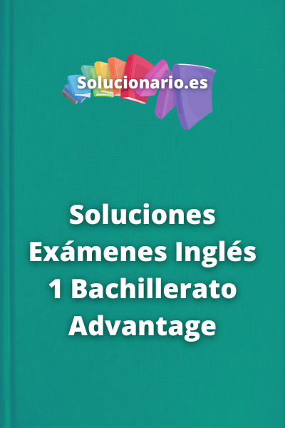 Soluciones Exámenes Inglés 1 Bachillerato Advantage 2023 / 2024 [PDF]