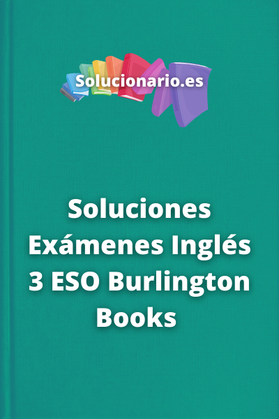 Soluciones Exámenes Inglés 3 ESO Burlington Books 